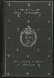 The Story of Christine Rochefort (Helen Choate Prince)