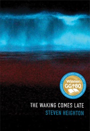 The Waking Comes Late (Steven Heighton)