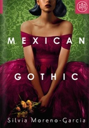 Mexican Gothic (Silvia Moreno-Garcia)