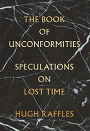 The Book of Unconformities: Speculations on Lost Time (Hugh Raffles)