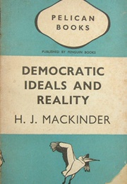 Democratic Ideals and Reality (H.J. MacKinder)