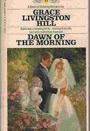 Dawn of the Morning (GRACE LIVINGSTON HILL)