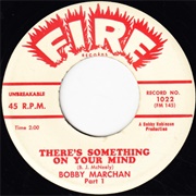 There&#39;s Something on Your Mind - Bobby Marchan