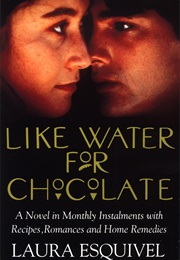 Like Water for Chocolate (Laura Esquivel)