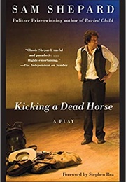 Kicking a Dead Horse (Sam Shepard)