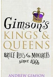 Gimson&#39;s Kings and Queens: Brief Lives of the Forty Monarchs Since 1066 (Andrew Gimson)