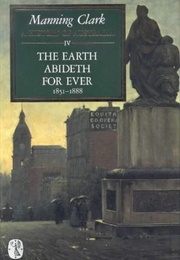 A History of Australia Vol. 4: The Earth Abideth for Ever (Manning Clark)