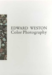 Edward Weston: Color Photography (Terrence Pitts)