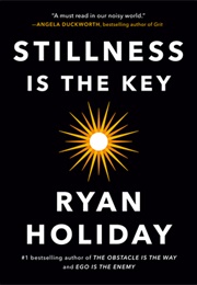 Stillness Is the Key (Ryan Holiday)