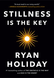 Stillness Is the Key (Ryan Holiday)