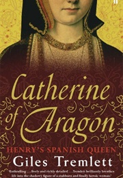 Catherine of Aragon: The Spanish Queen of King Henry VIII (Giles Tremlett)