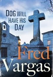 Dog Will Have His Day (Fred Vargas)