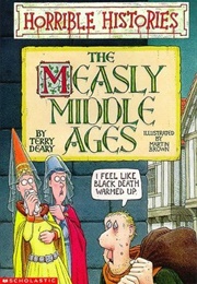 Horrible Histories: The Measly Middle Ages (Terry Deary)