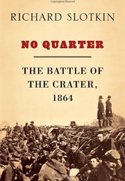 No Quarter: The Battle of the Crater, 1864 (Richard Slotkin)