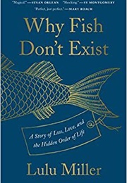 Why Fish Don&#39;t Exist (Lulu Miller)