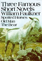 Three Famous Short Novels: Spotted Horses, Old Man, the Bear (William Faulkner)
