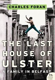 The Last House of Ulster: A Family in Belfast (Charles Foran)