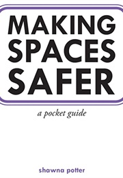 Making Spaces Safer: A Pocket Guide (Shawna Potter)