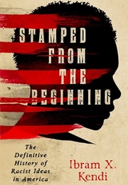 Stamped From the Beginning: The Definitive History of Racist Ideas in America (Ibram X. Kendi)