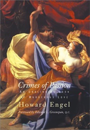 Crimes of Passion: An Unblinking Look at Murderous Love (Howard Engel)