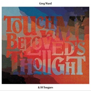 Greg Ward - Touch My Beloved&#39;s Thought