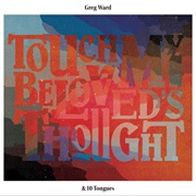 Greg Ward - Touch My Beloved's Thought