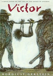 Victor: A Novel Based on the Life of the Savage of Aveyron (Mordicai Gerstein)