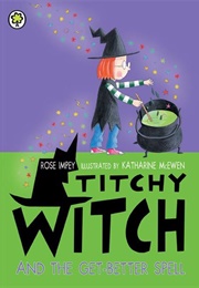 Titchy Witch and the Get Better Spell (Rose Impey)