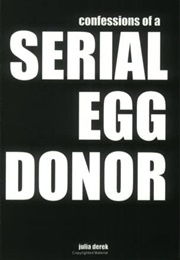Confessions of a Serial Egg Donor (Julia Derek)