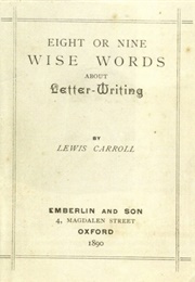 Eight or Nine Wise Words About Letter-Writing (Lewis Carroll)