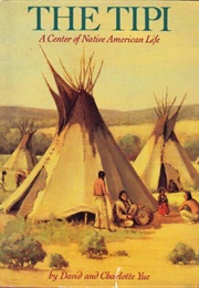 The Tipi: A Center of Native American Life (David & Charlotte Yue)