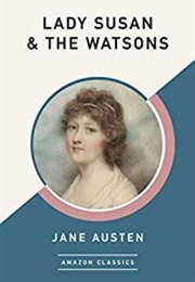 Lady Susan & the Watsons (Jane Austen)