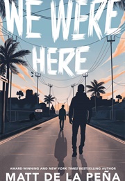 We Were Here (Matt De La Peña)
