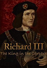 Richard III: The King in the Car Park (2013)