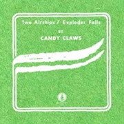 Candy Claws - Two Airships/ Exploder Falls