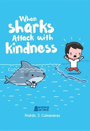 When Sharks Attack With Kindness (Andres J. Colmenares)