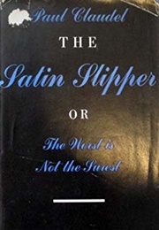 The Satin Slipper; Or, the Worst Is Not the Surest (Paul Claudel)