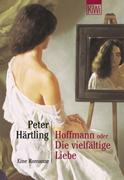 Hoffmann Oder Die Vielfältige Liebe (Peter Härtling)