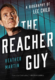 The Reacher Guy: A Biography of Lee Child (Heather Martin)