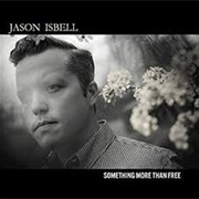 Jason Isbell - Something More Than Free