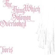 Boris - The Thing Which Solomon Overlooked