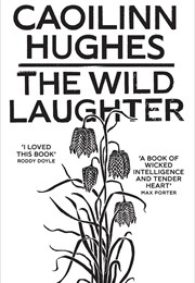 The Wild Laughter (Caoilinn Hughes)