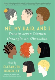 Me, My Hair, and I: Twenty-Seven Women Untangle an Obsession (Elizabeth Benedict)
