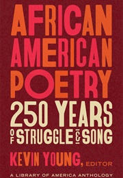 African American Poetry 250 Years of Struggle and Song (Kevin Young)