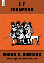 Whigs and Hunters (E.P. Thompson)