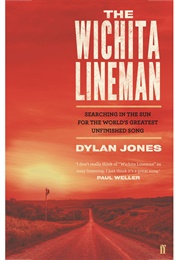 The Wichita Lineman: Searching in the Sun for the World's Greatest Unfinished Song (Dylan Jones)