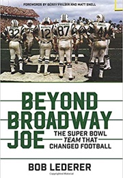 Beyond Broadway Joe: The Superbowl TEAM That Changed Football (Bob Lederer)