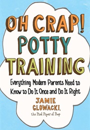 Oh Crap! Potty Training (Jamie Glowacki)