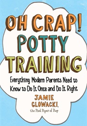 Oh Crap! Potty Training (Jamie Glowacki)