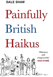 Painfully British Haikus (Dale Shaw)